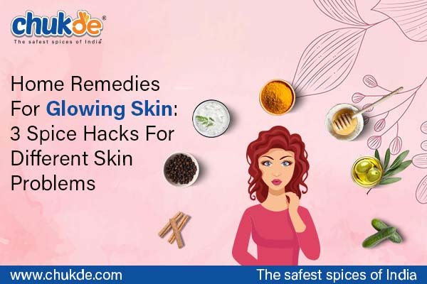 Home Remedies For Glowing Skin 3 Spice Hacks For Different Skin Problems